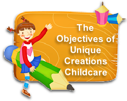 The Objectives of
Unique Creations 
Childcare